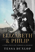 Elizabeth & Philip: A Story of Young Love, Marriage, and Monarchy - Hardcover