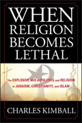 When Religion Becomes Lethal - Hardcover