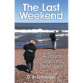 The Last Weekend: A Story of Love, Loss, and Hope - Paperback