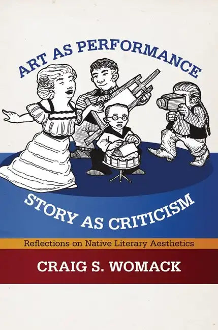 Art as Performance, Story as Criticism: Reflections on Native Literary Aesthetics - Paperback