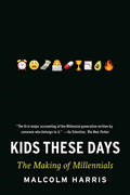 Kids These Days: The Making of Millennials - Paperback