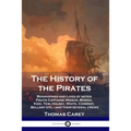 The History of the Pirates: Biographies and Lives of noted Pirate Captains; Misson, Bowen, Kidd, Tew, Halsey, White, Condent, Bellamy etc. - and t - Paperback