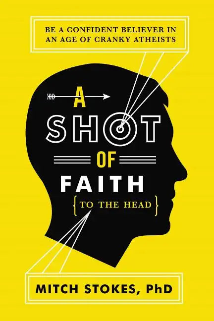 A Shot of Faith (to the Head): Be a Confident Believer in an Age of Cranky Atheists - Paperback