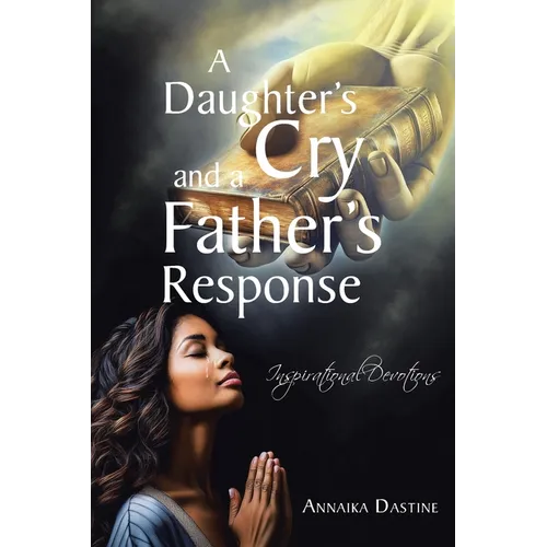 A Daughter's Cry and a Father's Response: Inspirational Devotions - Paperback