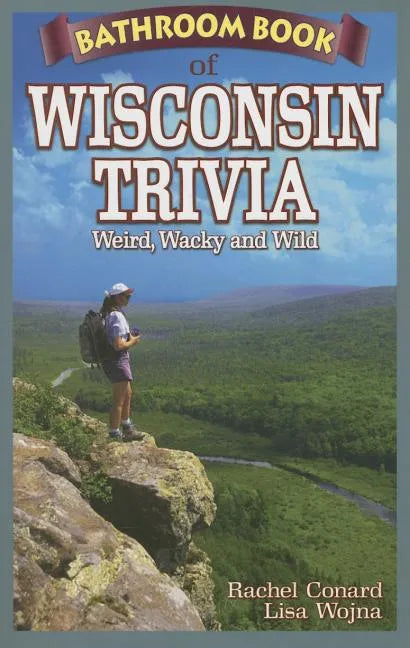 Bathroom Book of Wisconsin Trivia: Weird, Wacky and Wild - Paperback