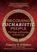 Becoming Eucharistic People: The Hope and Promise of Parish Life - Paperback