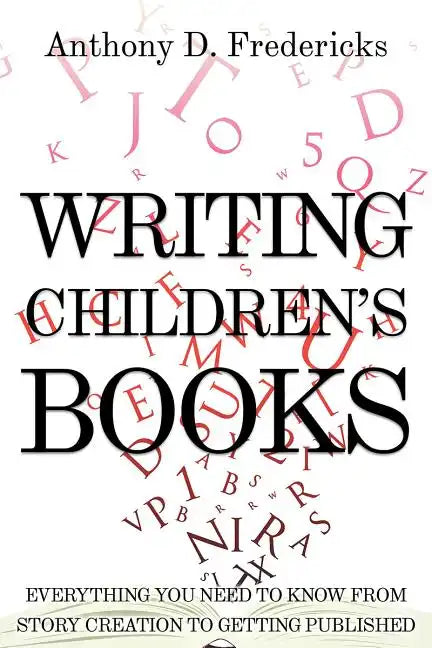 Writing Children's Books: Everything You Need to Know from Story Creation to Getting Published - Paperback