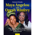 Famous Friends: Maya Angelou and Oprah Winfrey: How They Met, Their Humble Beginnings and Amazing Achievements - Hardcover