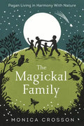 The Magickal Family: Pagan Living in Harmony with Nature - Paperback