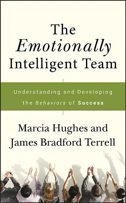 The Emotionally Intelligent Team: Understanding and Developing the Behaviors of Success - Hardcover