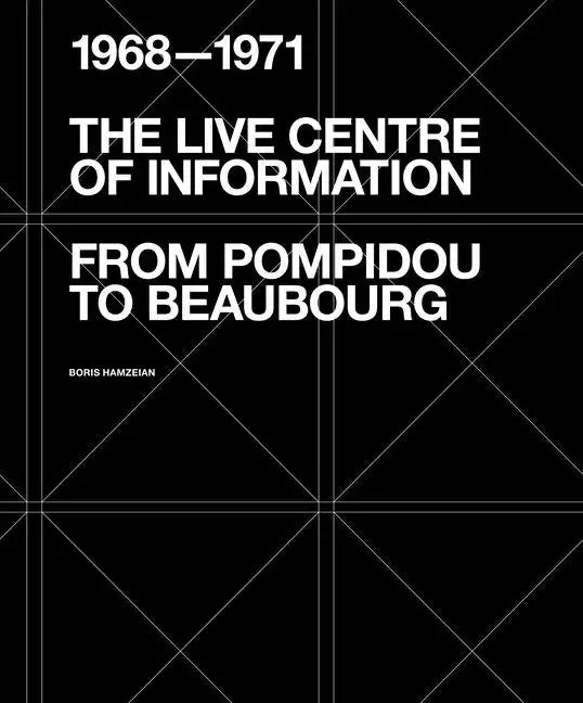 The Live Centre of Information: From Pompidou to Beaubourg (1968-1971) - Paperback
