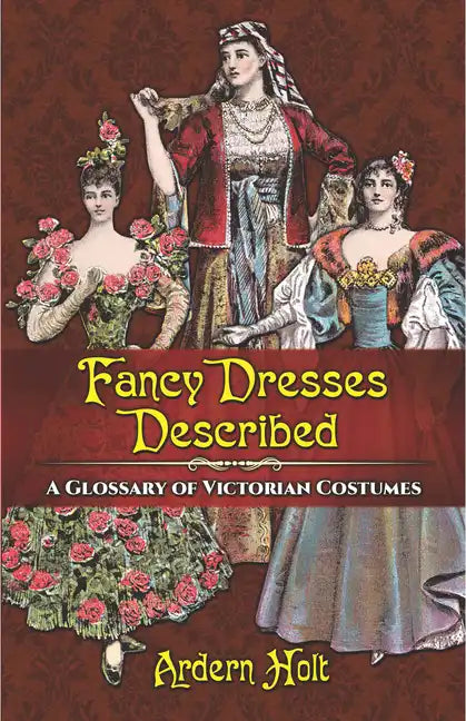 Fancy Dresses Described: A Glossary of Victorian Costumes - Paperback