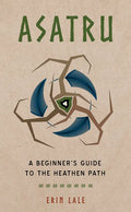 Asatru: A Beginner's Guide to the Heathen Path - Paperback