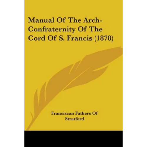 Manual Of The Arch-Confraternity Of The Cord Of S. Francis (1878) - Paperback
