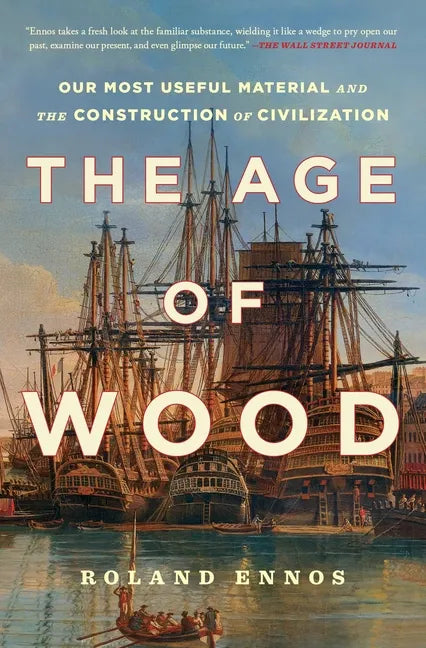 The Age of Wood: Our Most Useful Material and the Construction of Civilization - Paperback