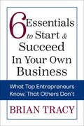 6 Essentials to Start & Succeed in Your Own Business: What Top Entrepreneurs Know, That Others Don't - Paperback
