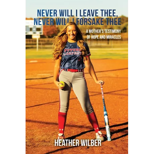 Never Will I Leave Thee, Never Will I Forsake Thee: A Mother's Testimony of Hope and Miracles - Paperback