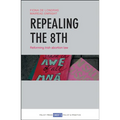 Repealing the 8th: Reforming Irish Abortion Law - Paperback