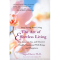 The Art of Effortless Living: Discover Health, Emotional Well-Being, and Happiness - Paperback