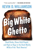 Big White Ghetto: Dead Broke, Stone-Cold Stupid, and High on Rage in the Dank Woolly Wilds of the Real America - Hardcover