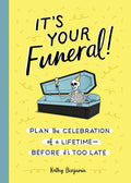 It's Your Funeral!: Plan the Celebration of a Lifetime--Before It's Too Late - Hardcover