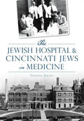 The Jewish Hospital & Cincinnati Jews in Medicine - Paperback