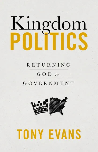Kingdom Politics: Returning God to Government - Hardcover