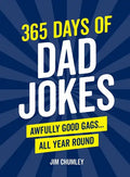 365 Days of Dad Jokes: Awfully Good Gags... All Year Round - Paperback