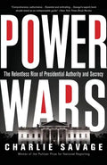 Power Wars: The Relentless Rise of Presidential Authority and Secrecy - Paperback