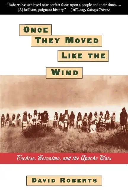 Once They Moved Like the Wind: Cochise, Geronimo, and the Apache Wars - Paperback