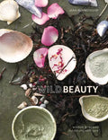 Wild Beauty: Wisdom & Recipes for Natural Self-Care [An Essential Oils Book] - Hardcover