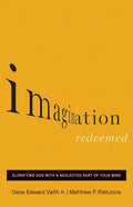 Imagination Redeemed: Glorifying God with a Neglected Part of Your Mind - Paperback