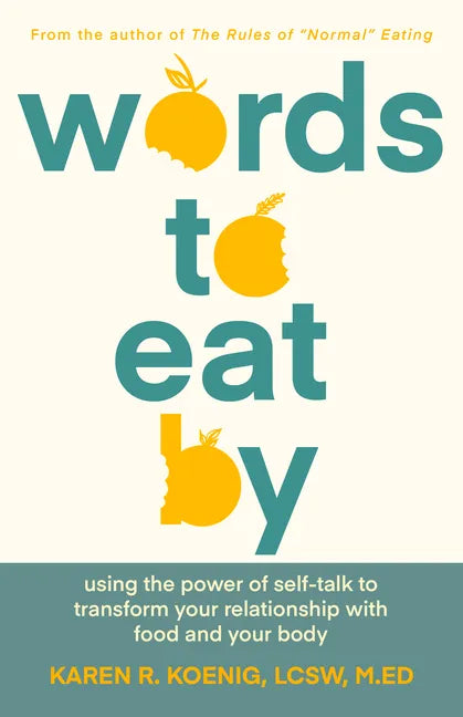 Words to Eat by: Using the Power of Self-Talk to Transform Your Relationship with Food and Your Body - Hardcover