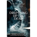 DRUMMING UP THE DEAD - My Paranormal Experiences - Paperback