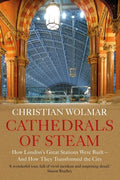 Cathedrals of Steam: How London's Great Stations Were Built - And How They Transformed the City - Paperback