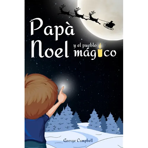 Papá Noel y el Pueblo Mágico: Cuento Infantiles de Navidad, Vivir la Magia de la Navidad en Familia. Libro Infantil con Ilustraciones a Color, Excel - Paperback