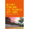 Belfast Punk and the Troubles: An Oral History - Paperback