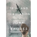 Trial and Tribulation: A Novel of World War II - Paperback