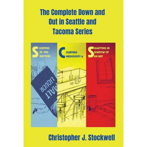 The Complete Down and Out in Seattle and Tacoma Series: Sleeping in the Daytime Novella One: Courting Mediocrity Novella Two: Squatting in the Shadow - Hardcover