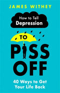 How to Tell Depression to Piss Off: 40 Ways to Get Your Life Back - Paperback