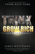Think and Grow Rich: The Legacy: How the World's Leading Entrepreneurs, Thought Leaders, & Cultural Icons Achieve Success - Paperback
