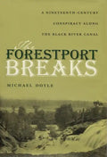 The Forestport Breaks: A Nineteenth-Century Conspiracy Along the Black River Canal - Hardcover