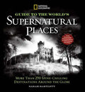 National Geographic Guide to the World's Supernatural Places: More Than 250 Spine-Chilling Destinations Around the Globe - Hardcover
