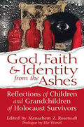 God, Faith & Identity from the Ashes: Reflections of Children and Grandchildren of Holocaust Survivors - Paperback