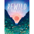 Rewild Your Life: Reconnect to Nature Over 52 Seasonal Projects - Hardcover