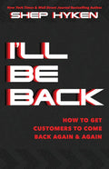 I'll Be Back: How to Get Customers to Come Back Again & Again - Hardcover