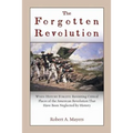 The Forgotten Revolution: When History Forgets: Revisiting Critical Places of the American Revolution That Have Been Neglected by History - Paperback