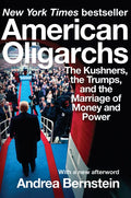 American Oligarchs: The Kushners, the Trumps, and the Marriage of Money and Power - Paperback