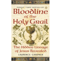 Bloodline of The Holy Grail: The Hidden Lineage of Jesus Revealed - Paperback