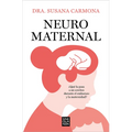 Neuromaternal: ?Qu? Le Pasa a Mi Cerebro Durante El Embarazo Y La Maternidad? / Neuromaternal: What Happens to My Brain During Pregnancy and Motherhoo - Paperback